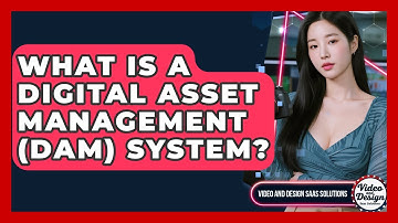 What Is A Digital Asset Management (DAM) System? - Video And Design Saas Solutions