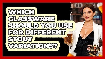 Which Glassware Should You Use For Different Stout Variations? - The Pint Guy