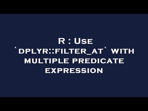 R : Use `dplyr::filter_at` with multiple predicate expression