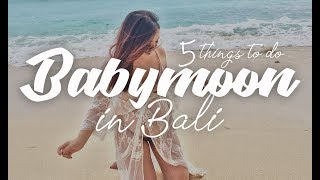 5 Things to do Babymoon in Bali 2019