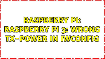 Raspberry Pi: Raspberry Pi 3: wrong tx-power in iwconfig (2 Solutions!!)