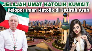 Negara perintis berkembang pesatnya Katolik di Tanah Arab: KUWAIT