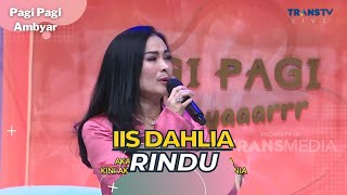 IIS DAHLIA | RINDU | PAGI PAGI AMBYAR (9/3/23) L4