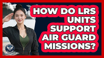 How Do LRS Units Support Air Guard Missions? - Air Guard Commanders