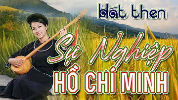 Hát then: Sự nghiệp Hồ Chí Minh vĩ đại