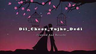Download Lagu Dil_cheez_tujhe_dedi//IG Saloni//Mix #trandingsongs(_slowed_+_reverb_) #viralsongs #mp3#music Download Lagu Dil_cheez_tujhe_dedi//IG Saloni//Mix #trandingsongs(_slowed_+_reverb_) #viralsongs #mp3#music