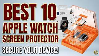 Do Not Buy Before Watching! The Best 10 Apple Watch Screen Protector Review