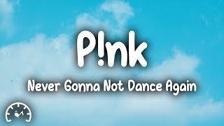 P!nk - Never Gonna Not Dance Again (Lyrics)