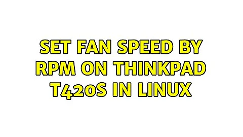 Set fan speed by RPM on Thinkpad T420s in Linux (3 Solutions!!)