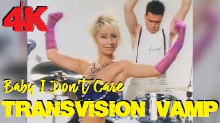TRANSVISION VAMP - Baby I Dont Care 4K