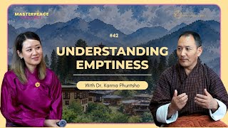 Understanding Emptiness (Part I) | Dr. Karma Phuntsho | MASTERPEACE Podcast by Tshering Yuden