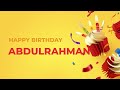 Happy Birthday Happy Birthday ABDULRAHMAN Happy Birthday Song Made Especially For You 