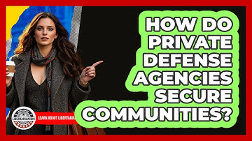 How Do Private Defense Agencies Secure Communities? - Learn About Libertarianism