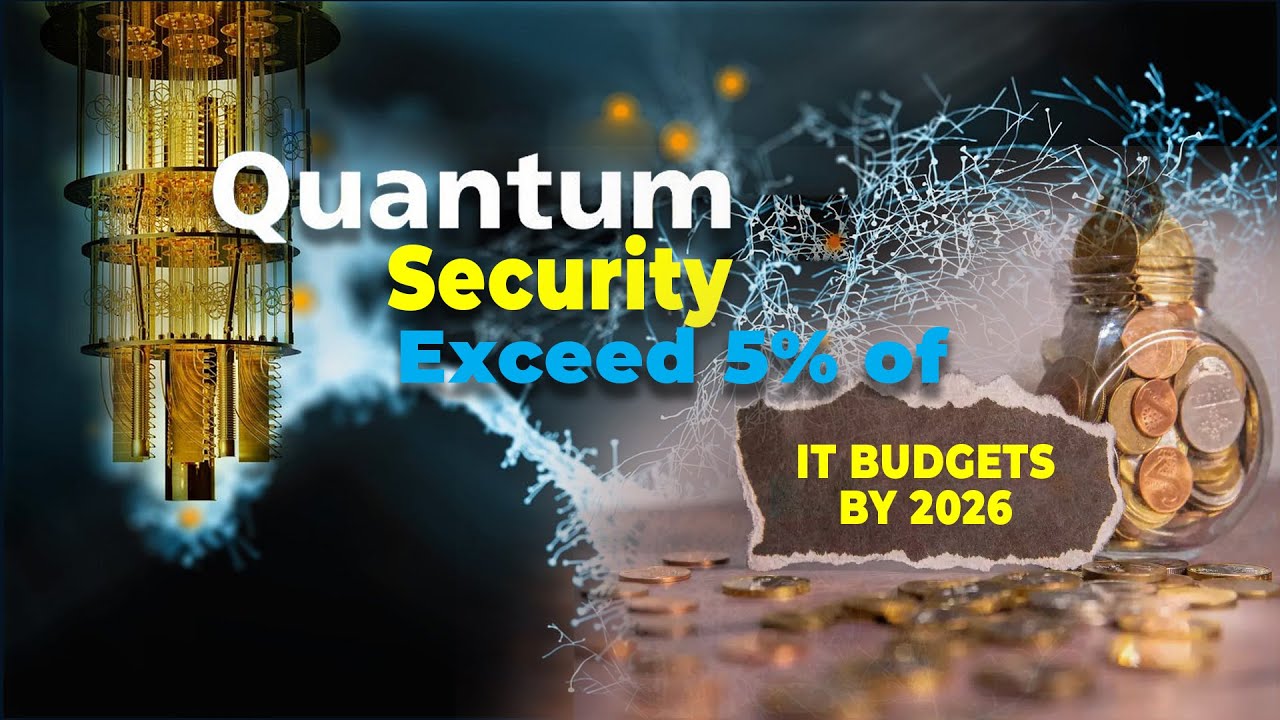 Quantum Security to Exceed 5% of IT Budgets by 2026 - YouTube