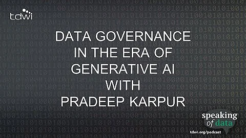 Data Governance in the Era of GenAI with Pradeep Karpur - Speaking of Data Podcast Ep. 71