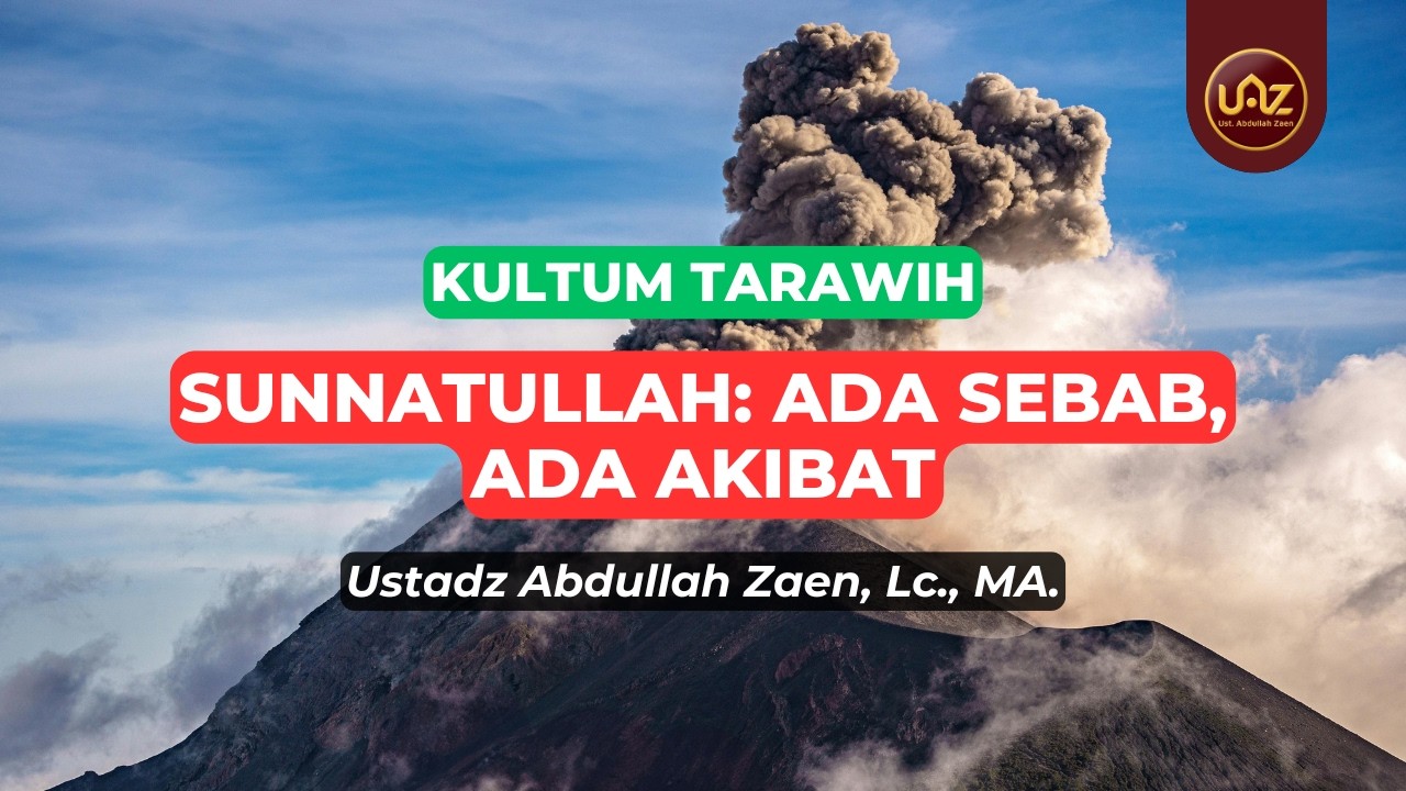 Sunnatullah: Ada Sebab, Ada Akibat - Ustadz Abdullah Zaen., Lc., MA.