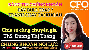 Bẫy BULL TRAP | “CHÁY” Tài Khoản Vì Mắc Bẫy Thị Trường | CHỨNG KHOÁN SINH LỜI CAO