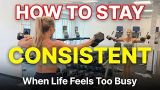 How to Stay Consistent When Life Feels Too Busy