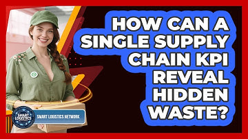 How Can A Single Supply Chain KPI Reveal Hidden Waste? - Smart Logistics Network