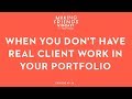 What to Show on Your Portfolio When You Don't Have Real Client Work | Making Friends No. 28