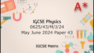 IGCSE Physics May/June 2024 paper 43 walkthrough and revision (0625/s43/2024)