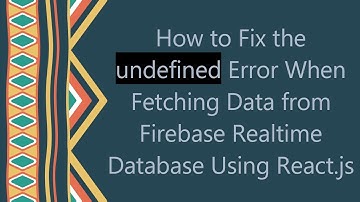How to Fix the undefined Error When Fetching Data from Firebase Realtime Database Using React.js