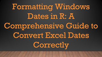 Formatting Windows Dates in R: A Comprehensive Guide to Convert Excel Dates Correctly