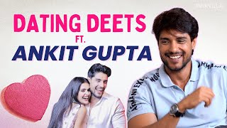 Dating Deets Ft. Ankit Gupta | Relationship With Priyanka Chahar Choudhary, Situationships & More