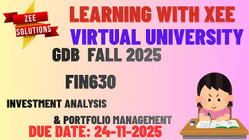 FIN630 Investment Analysis and Portfolio Management GDB Fall 2025 Virtual University of Pakistan