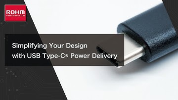 Simplifying Your Design USB-C® Power Delivery Webinar | ROHM Semiconductor