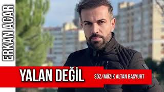 Erkan Acar - Yalan Değil (Altan Başyurt Müzik Yapım) Resimi