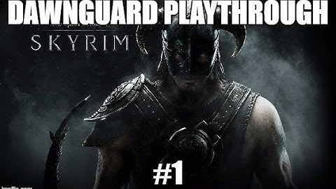 The Elder Scrolls V: Skyrim Dawnguard DLC Walkthrough - Part One - Long Episode