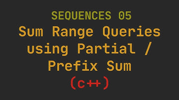 Sequences 05 - Sum Range Queries using Partial / Prefix Sum