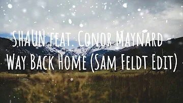 SHAUN feat. Conor Maynard - Way Back Home (Sam Feldt Edit) [HD-QUALITY]