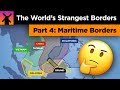 The World's Strangest Borders Part 4: Ocean Madness