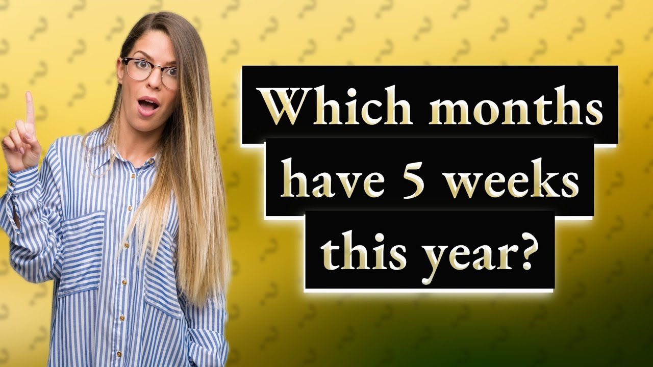 Which months have 5 weeks this year? YouTube