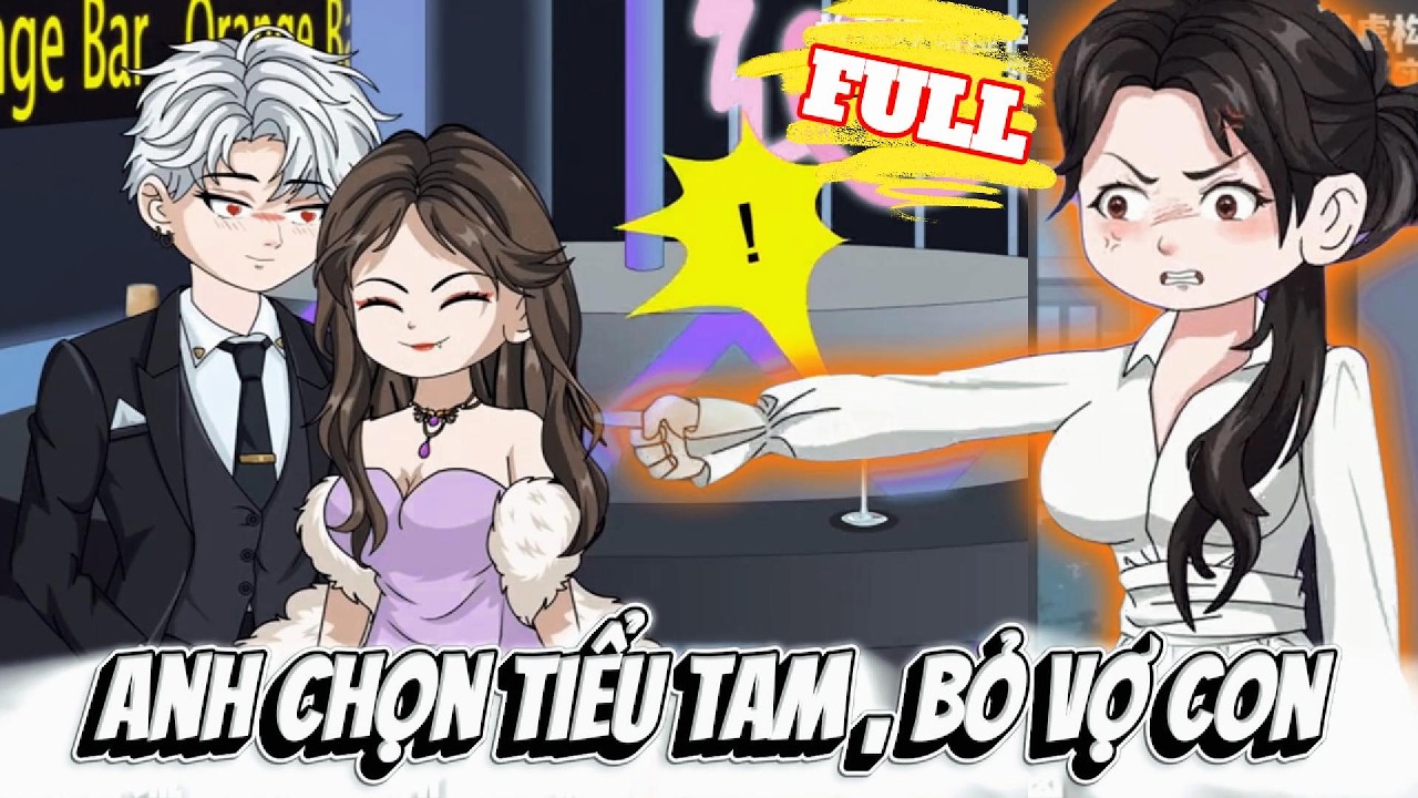FULL Version : Anh Chọn Tiểu Tam , Bỏ Vợ Con - Cỏ Xanh Sub