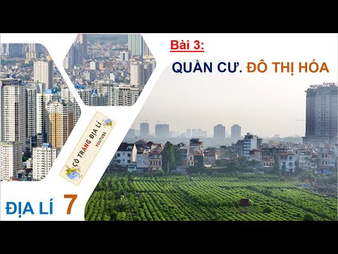 Quần Cư Là Gì Địa Lý 7 - ĐỊA LÍ 7 -  BÀI 3 -  QUẦN CƯ. ĐÔ THỊ HÓA