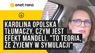 Opolska tłumaczy, czym jest efekt Mandeli. "To teoria, że żyjemy w jednej wielkiej symulacji"