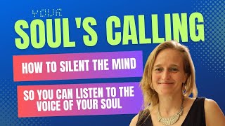 How to silent the mind so you can listen to the voice of your soul I Masterclass