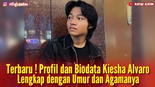 TerbaruProfil dan Biodata Kiesha Alvaro Lengkap Dengan Umur dan Agamanya