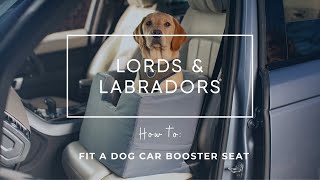 Lords &amp; Labradors Dog Car Booster Seat | How to fit a dog car booster seat