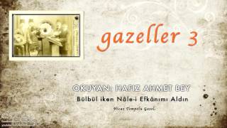 Hafız Kemal Bey - Bülbül iken Nâle- Efkânımı Aldın [ Gazeller 3 © 2006 Kalan Müzik ]