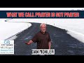 ✝️  What we call prayer is not prayer - Dan Mohler