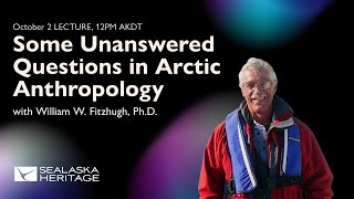 Fall Lecture Series– Some Unanswered Questions in Arctic Anthropology