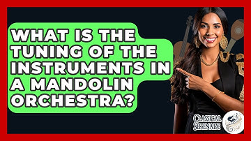 What Is The Tuning Of The Instruments In A Mandolin Orchestra? - Classical Serenade