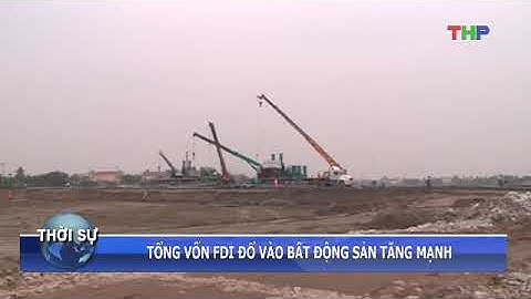 TỔNG VỐN FDI ĐỔ VÀO BẤT ĐỘNG SẢN TĂNG MẠNH