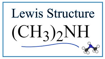How to Draw the Lewis Dot Structure for (CH3)2NH: Dimethylamine