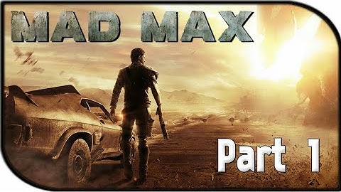 Mad Max Walkthrough Gameplay Part 1 - World Of Madness