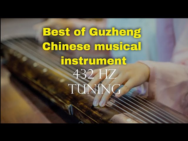 Best of Guzheng - Chinese musical instrument   tuned to 432 Hz Relaxing music class=